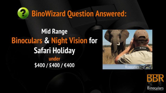 Mid Range Binoculars & Night Vision for Safari Holiday