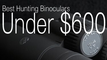 Best Hunting Binoculars<br />
        Under $600